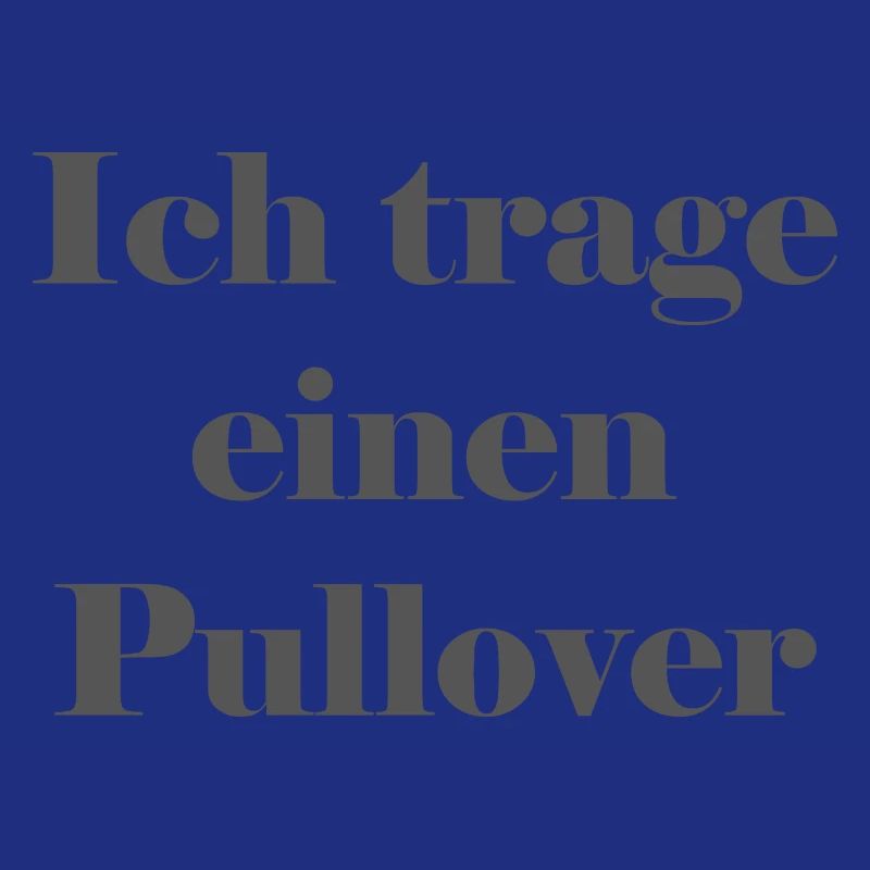 Ich trage einen Pullover