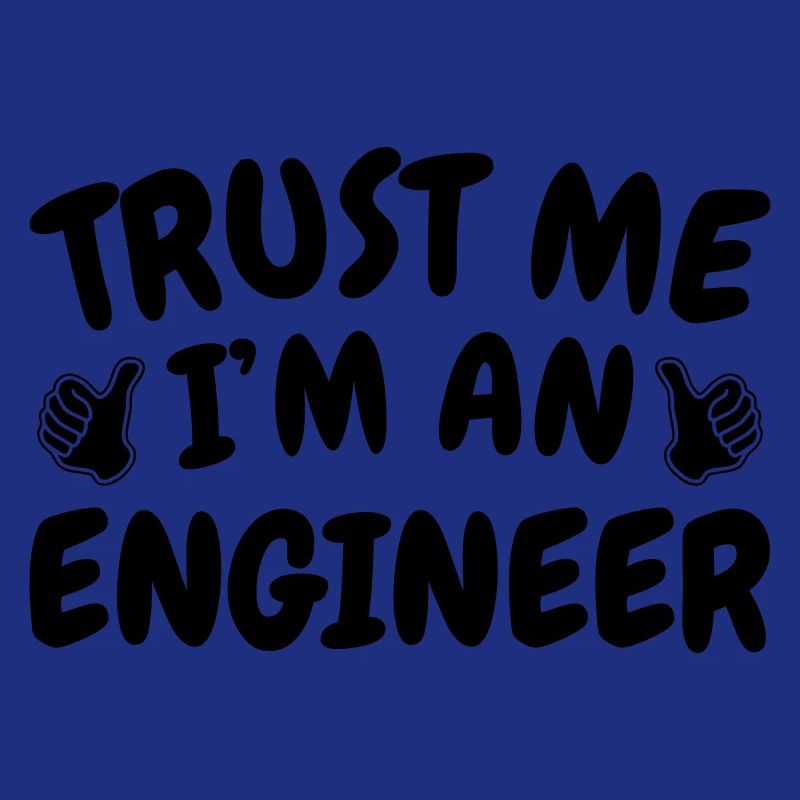 Trust Me I'm an Engineer