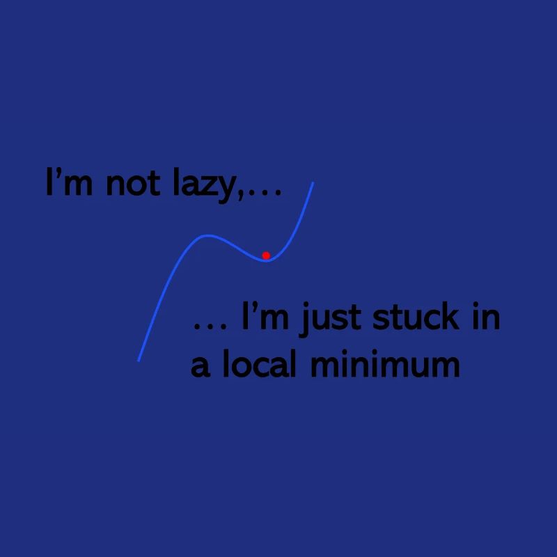 I'm not lazy, I'm just stuck in a local minimum