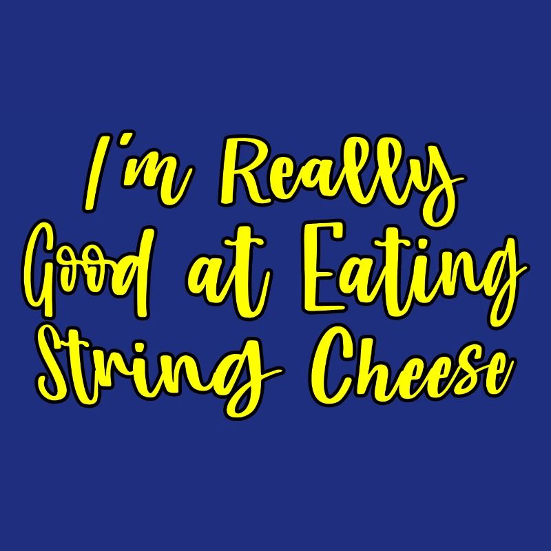 I'm Really Good At Eating String Cheese