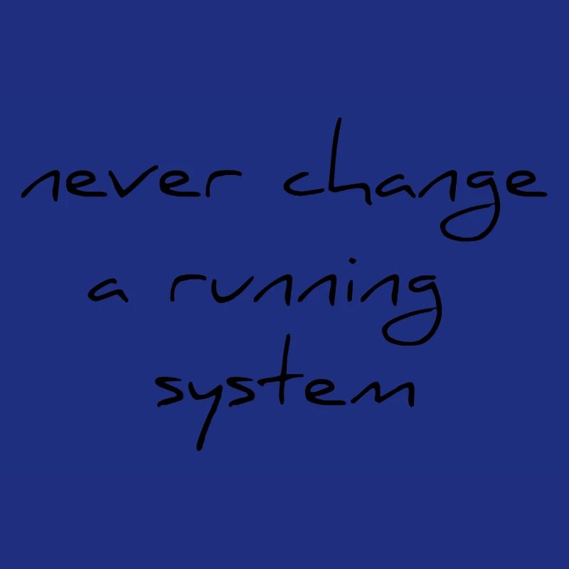 never change a running Sytem ver change