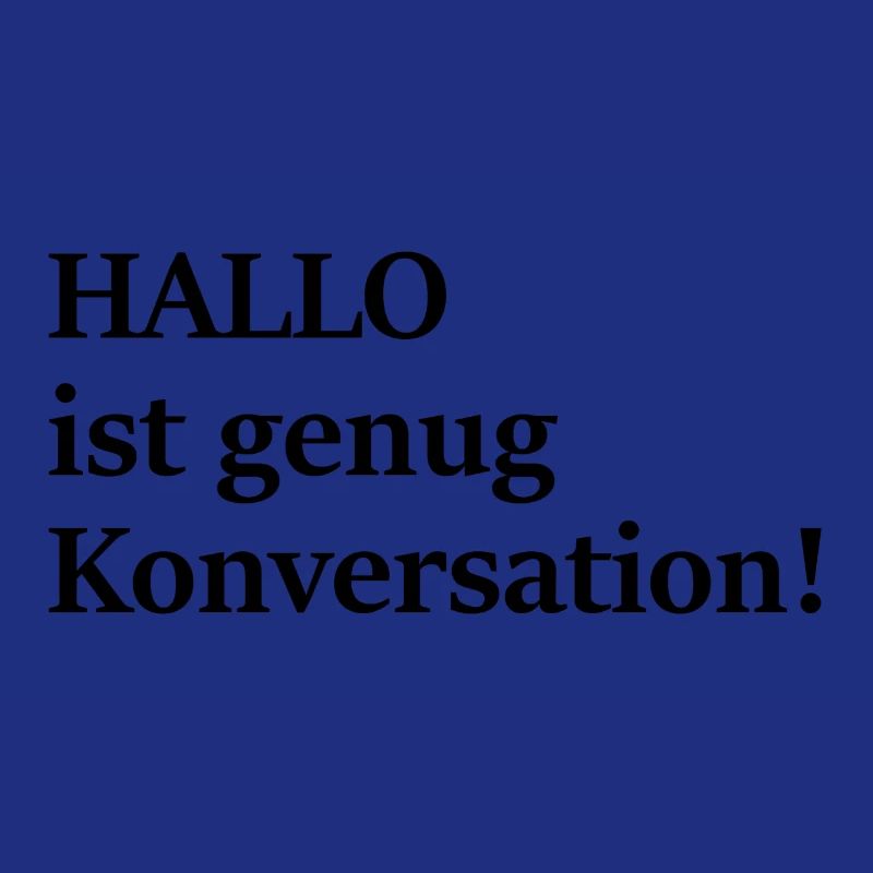 Hallo ist doch auch schon Konversation, oder?!