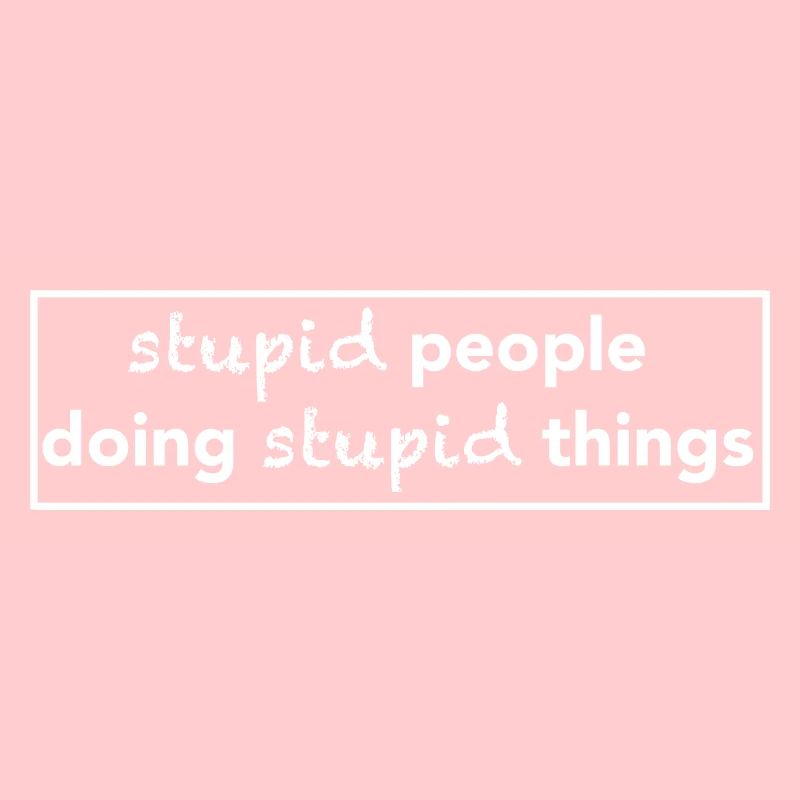 stupid people doing stupid things design