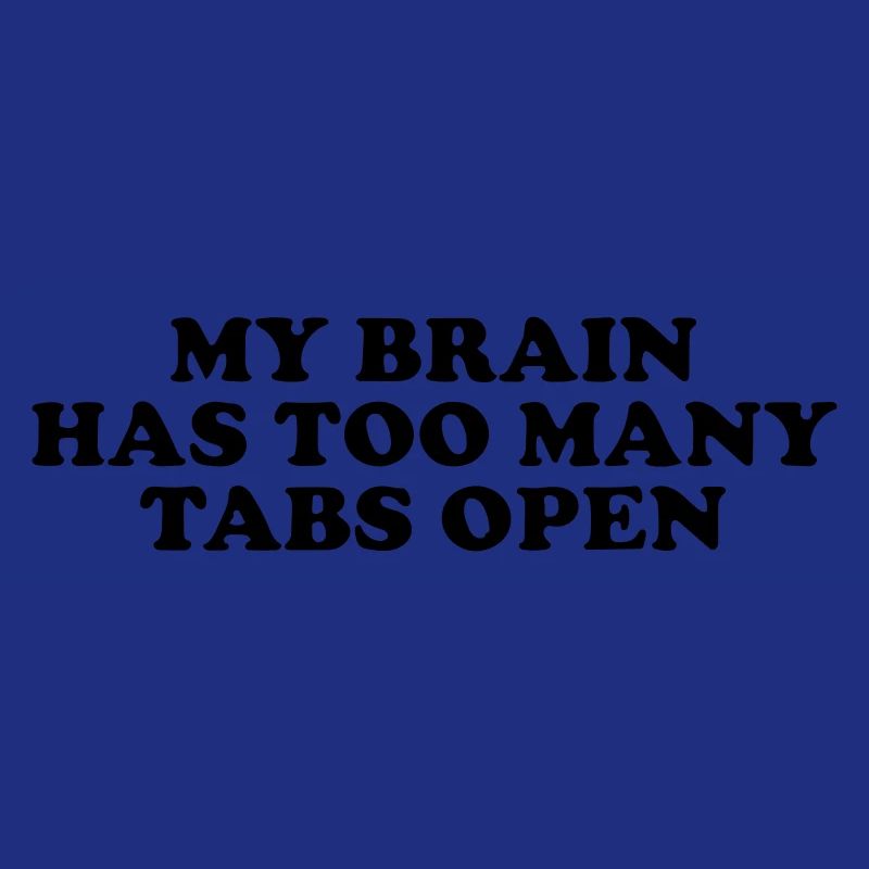 my brain has too many tabs open
