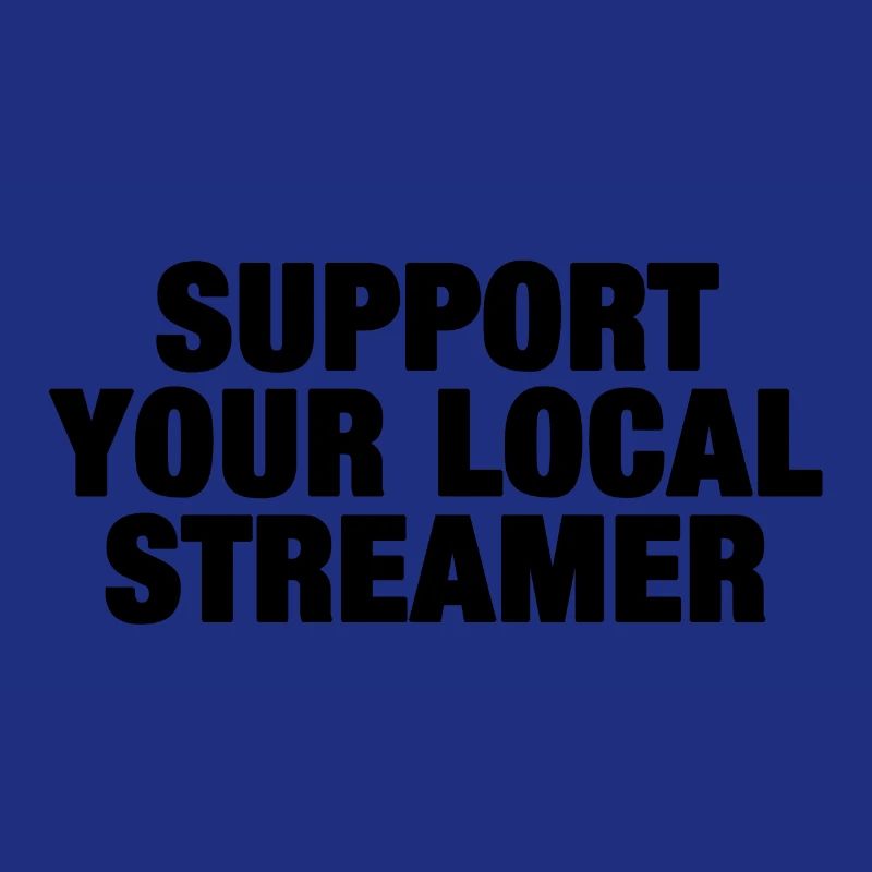Support Your Local Streamer (schwarz)