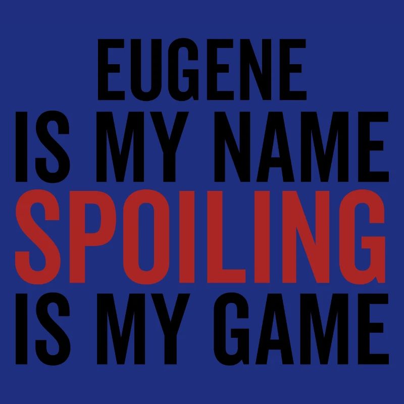 Eugene is My Name Spoiling is My Game