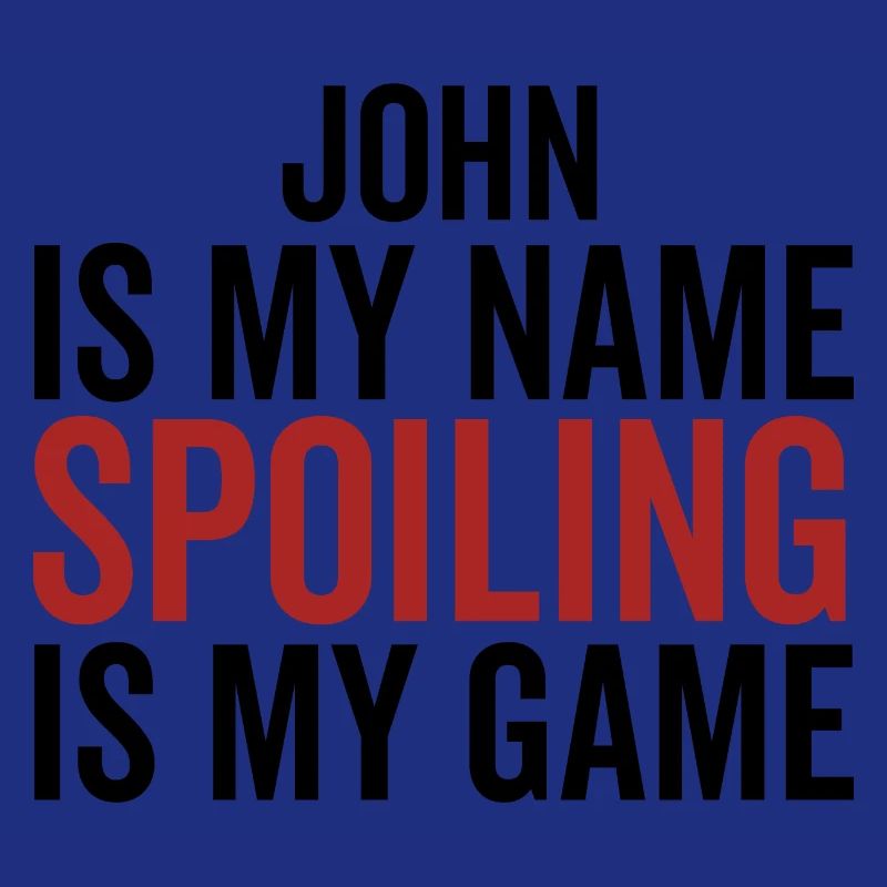 John is My Name Spoiling is My Game
