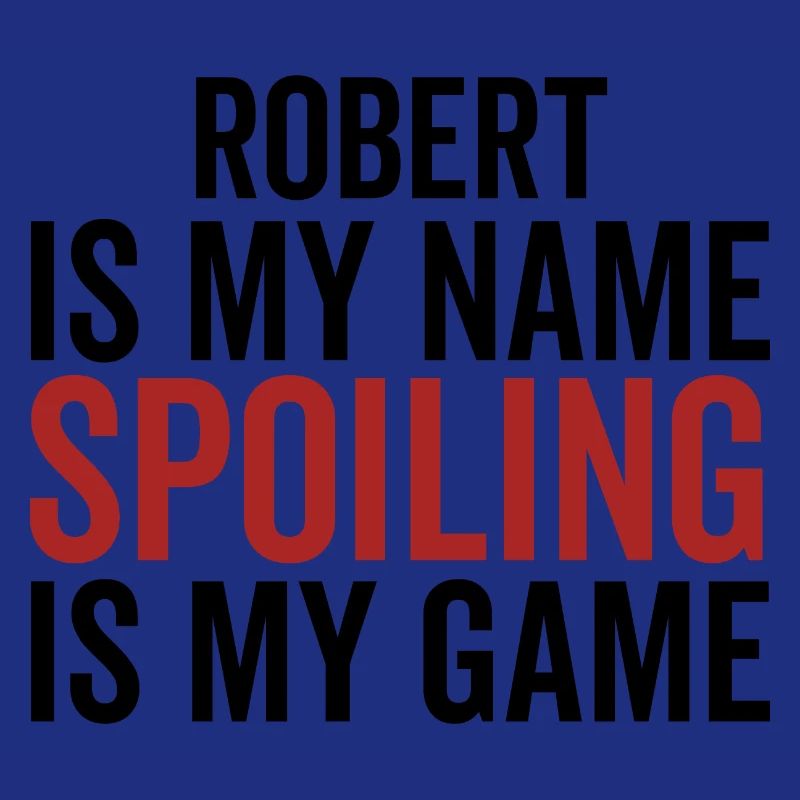 Robert is My Name Spoiling is My Game
