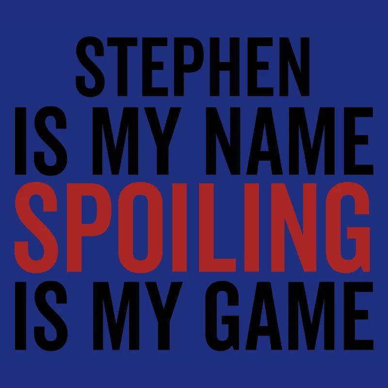 Stephen is My Name Spoiling is My Game