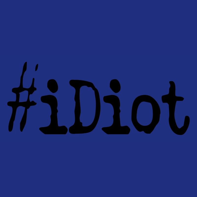 idiot #iDiot