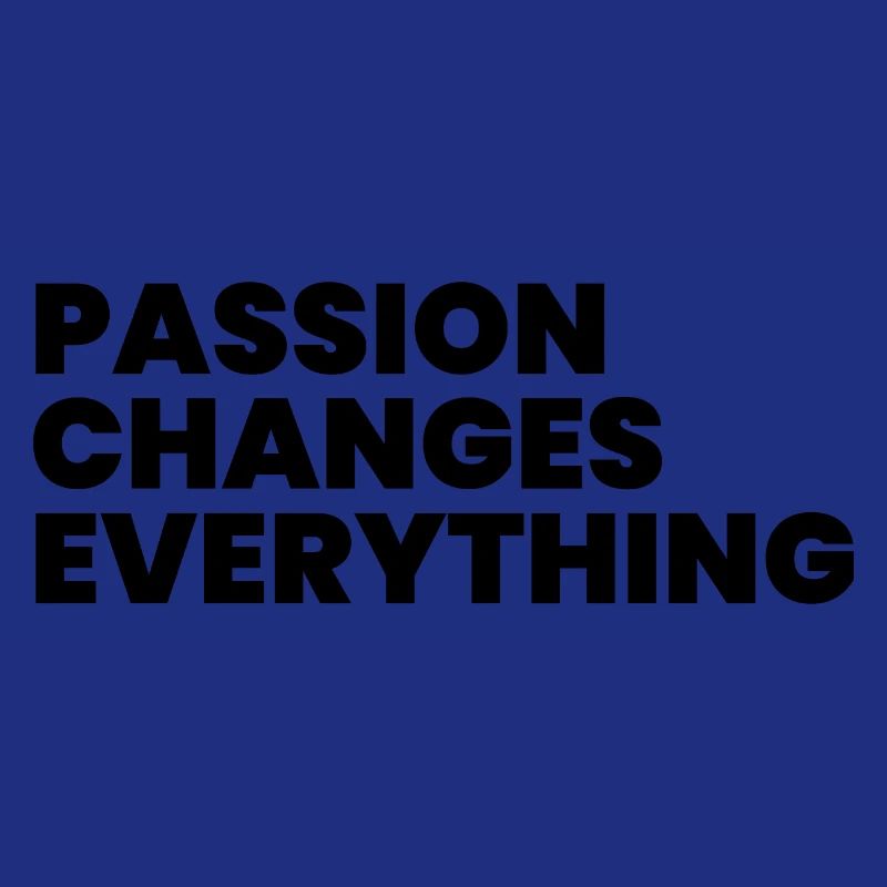 Passion changes everything