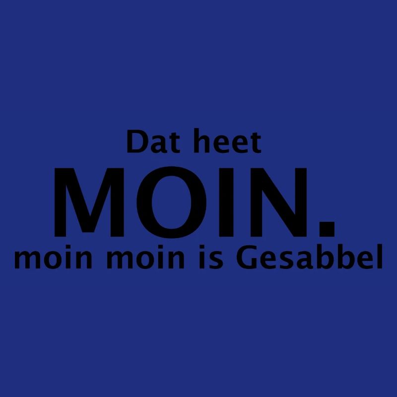 Dat heet Moin. moin moin is Gesabbel
