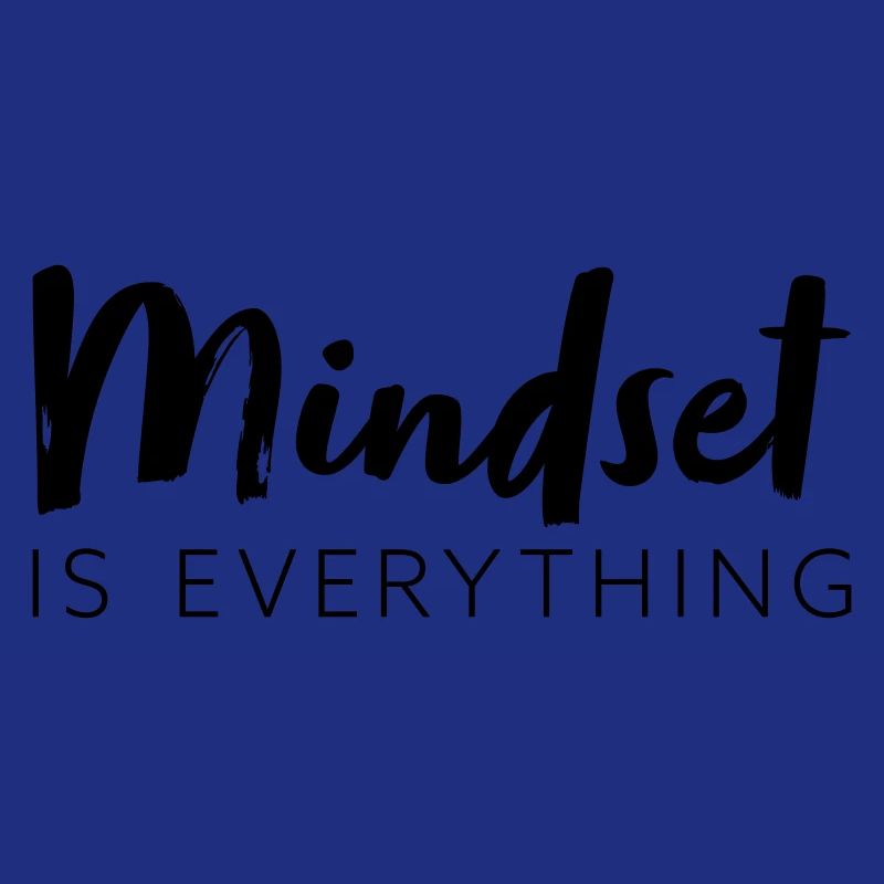Mindset is everything