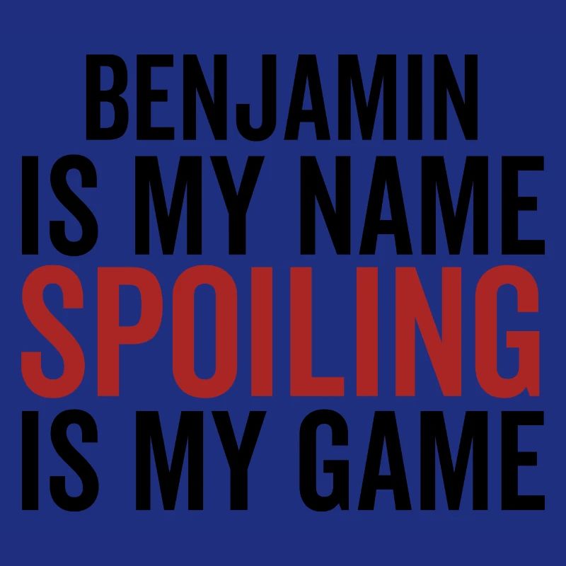 Benjamin is My Name Spoiling is My Game