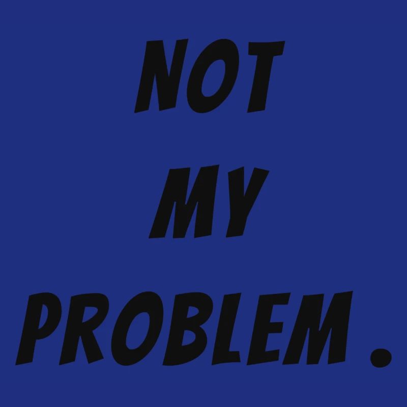 Not my problem