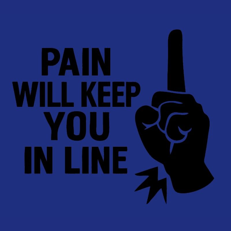 Pain will keep you in line