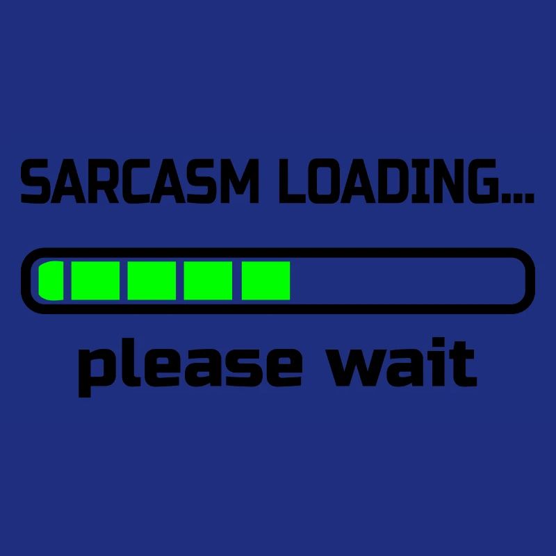 sarcasm loading… please wait. Humor