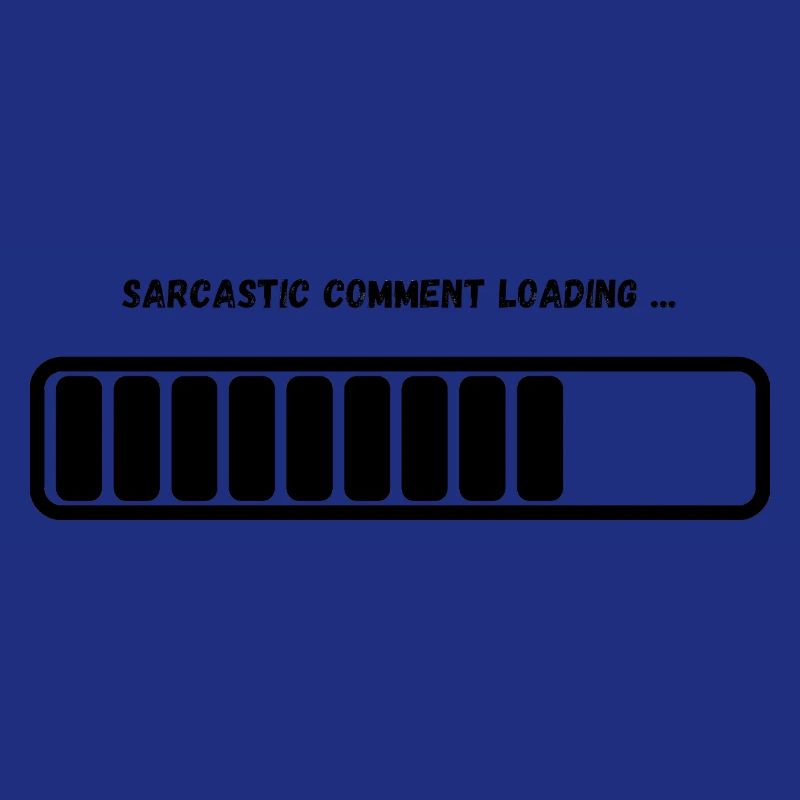 "Sarcastic Comment Loading" Graphic Design Apparel