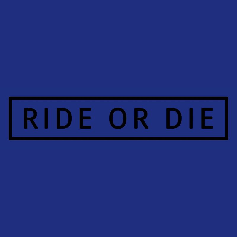Ride or die