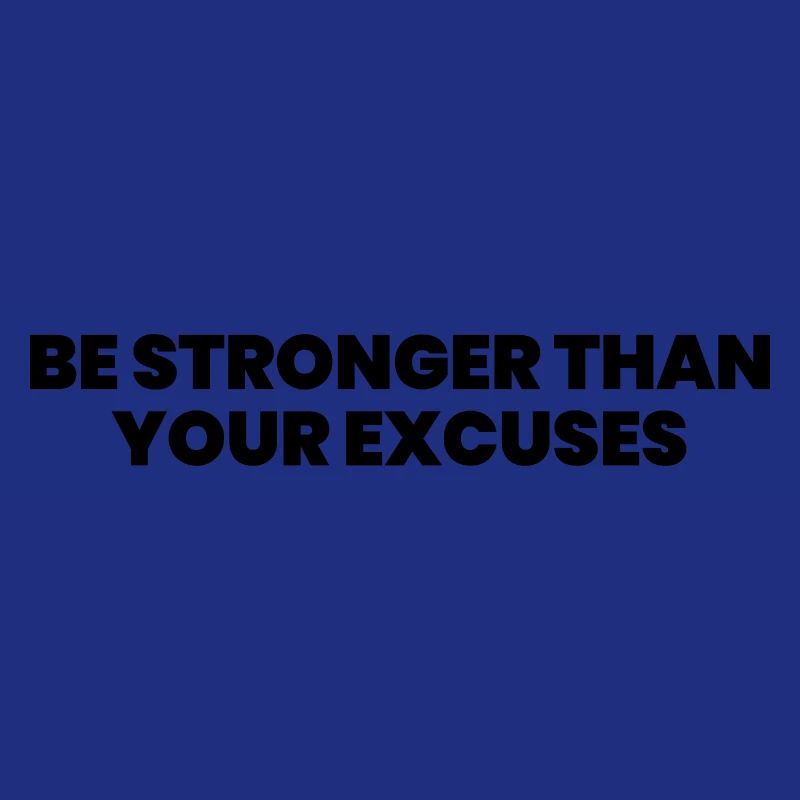 Be stronger than your excuses
