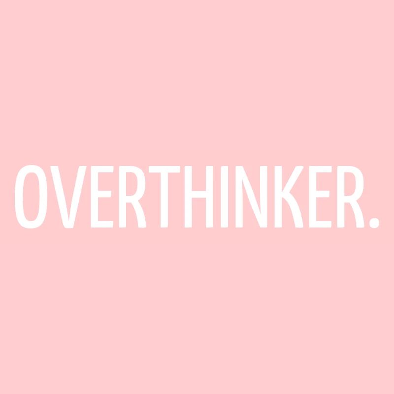 Overthinker