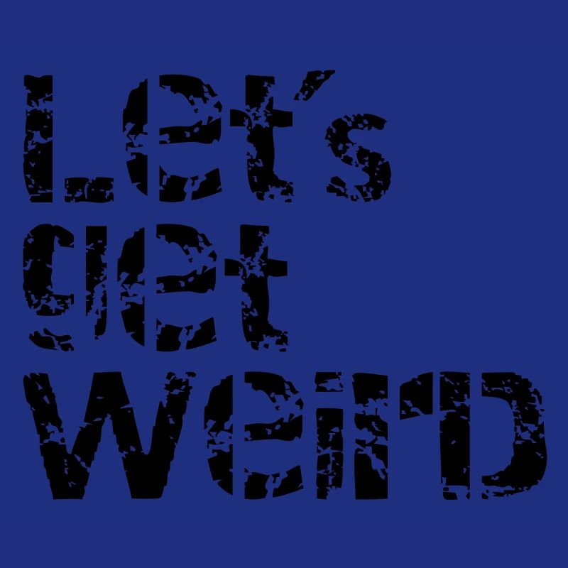 lets get weird