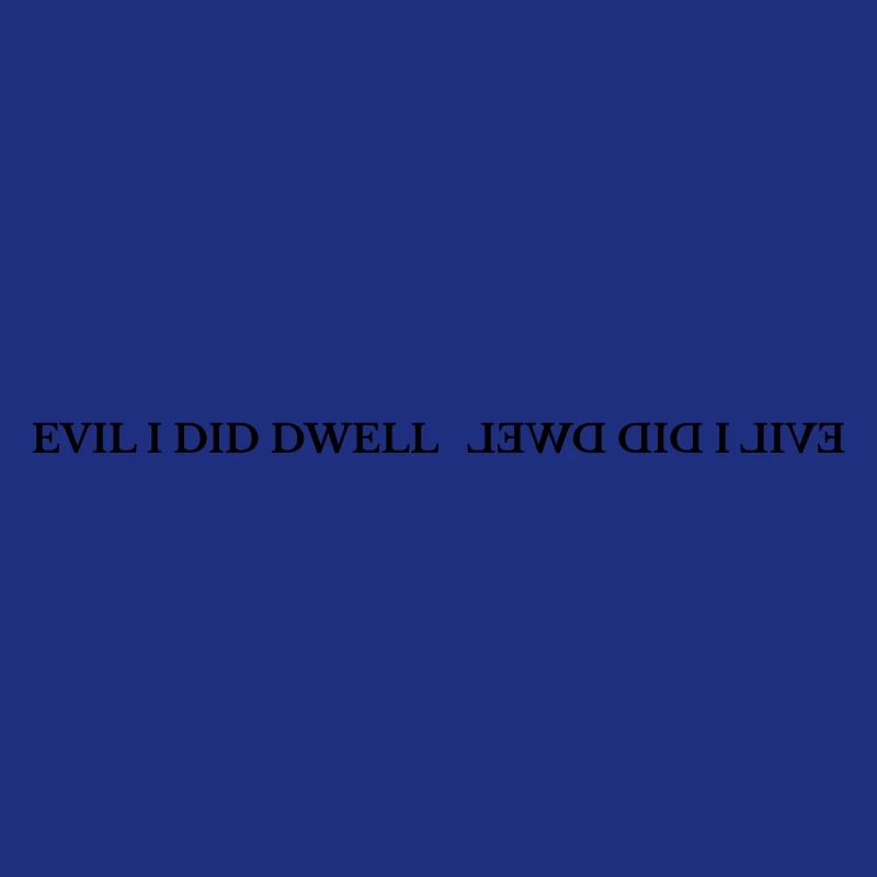 Evil I did dwell lewd did I live