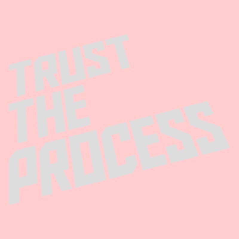 trust the process Zitat