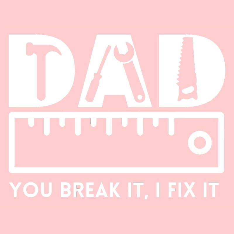 DAD, you break it, I fix it, Vatertag