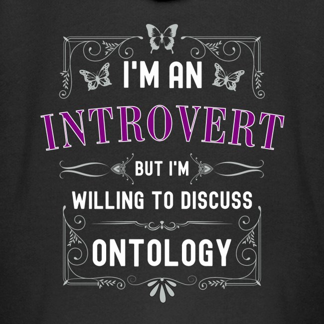 Olen introvertti voin keskustelemaan ontologiasta