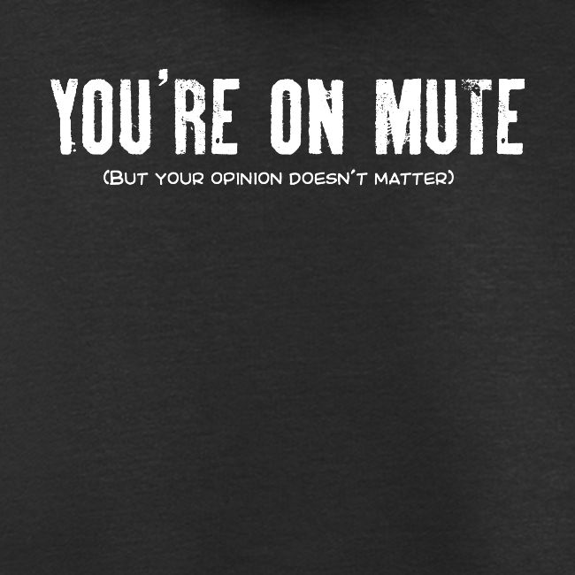 You're on mute