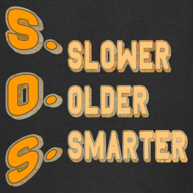 SOS = Slower Older Smarter