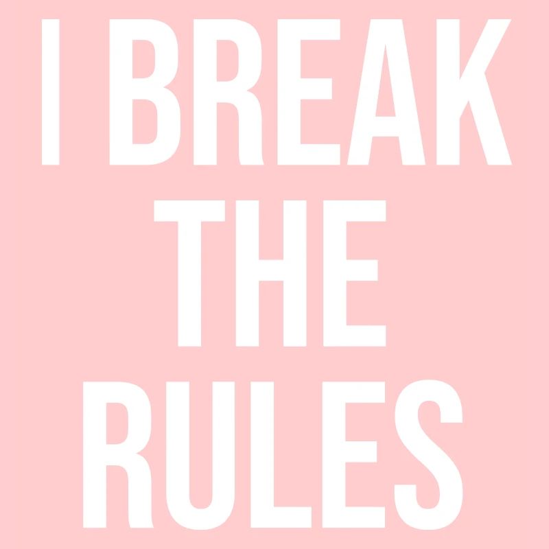 I break the rules