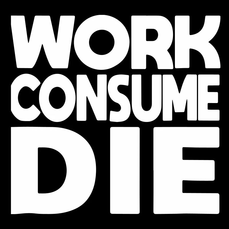 work consume the