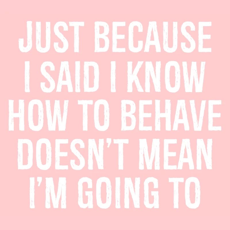 juste parce que j’ai dit que je savais comment me comporter