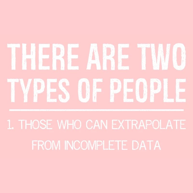 there are two types of people those extrapolate