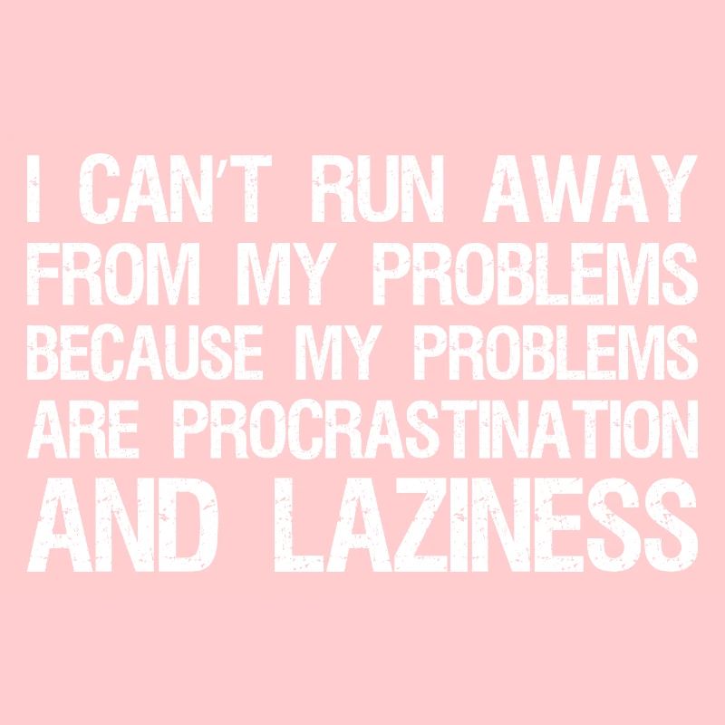 I can't run away from my problems because