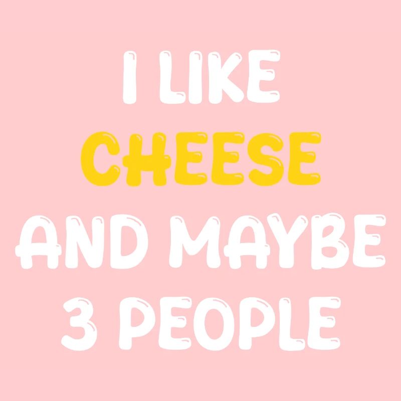 I Like Cheese And Maybe Three People