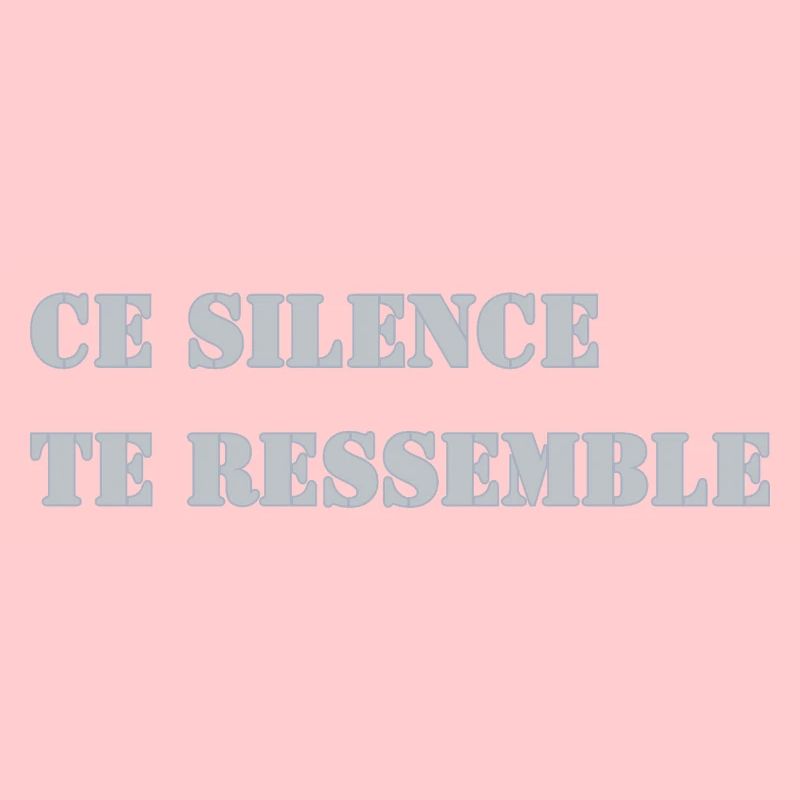 CE SILENCE TE RESSEMBLE