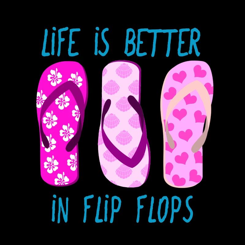 Life is better in Flip Flops