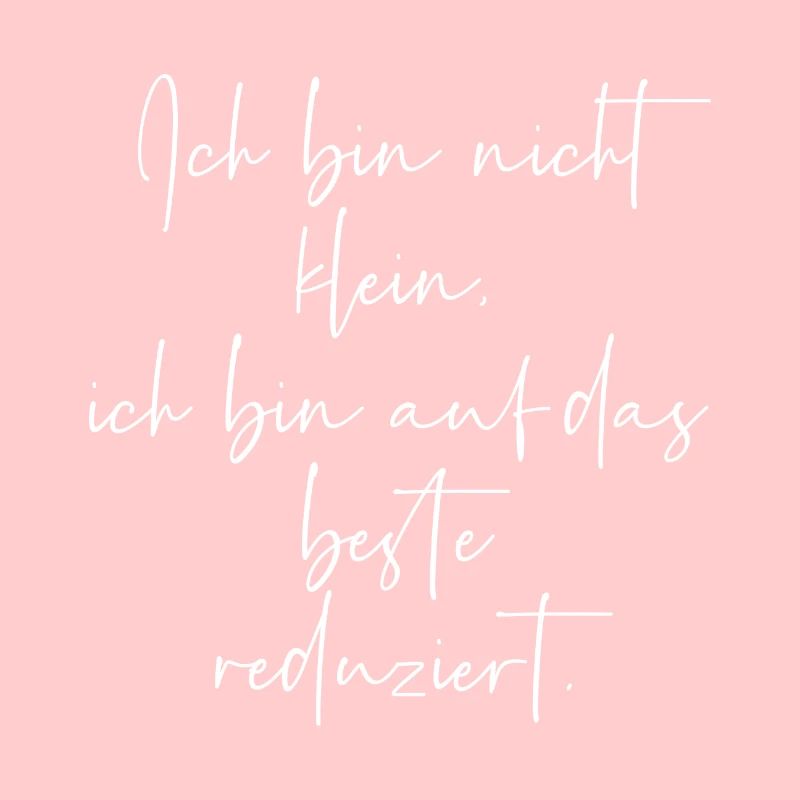 Bin nicht klein ich bin auf das beste reduziert
