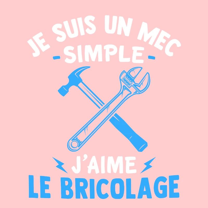 Je suis un mec simple j'aime le bricolage