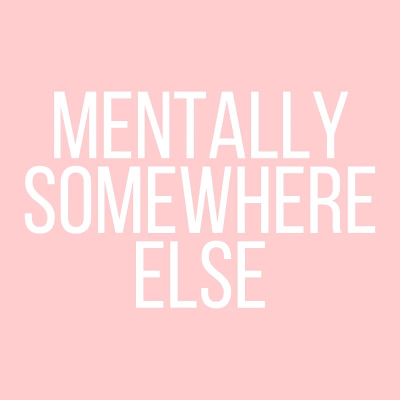 Mentally somewhere else