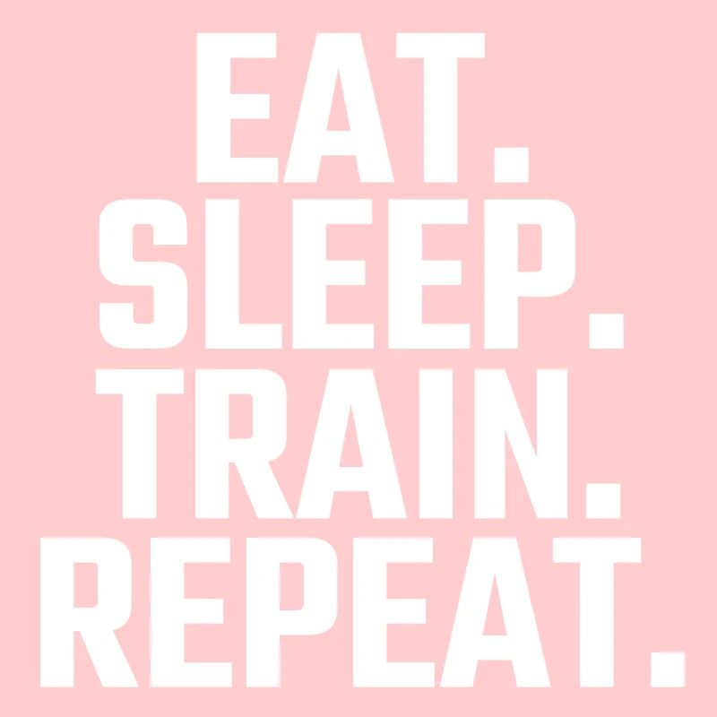 Eat Sleep Train Repeat