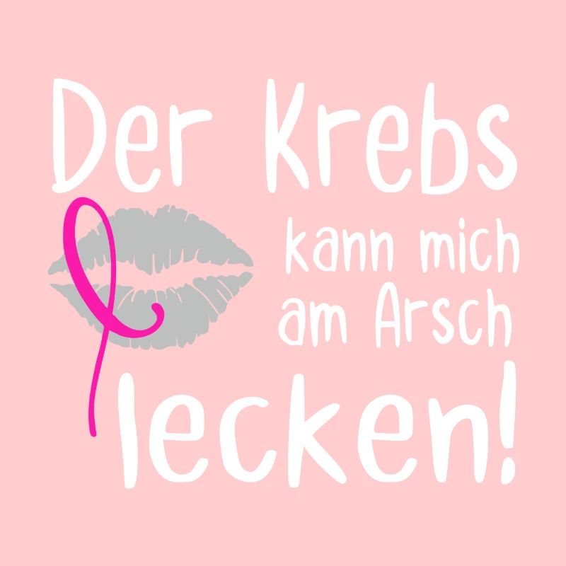 Der Krebs kann mich am Arsch lecken