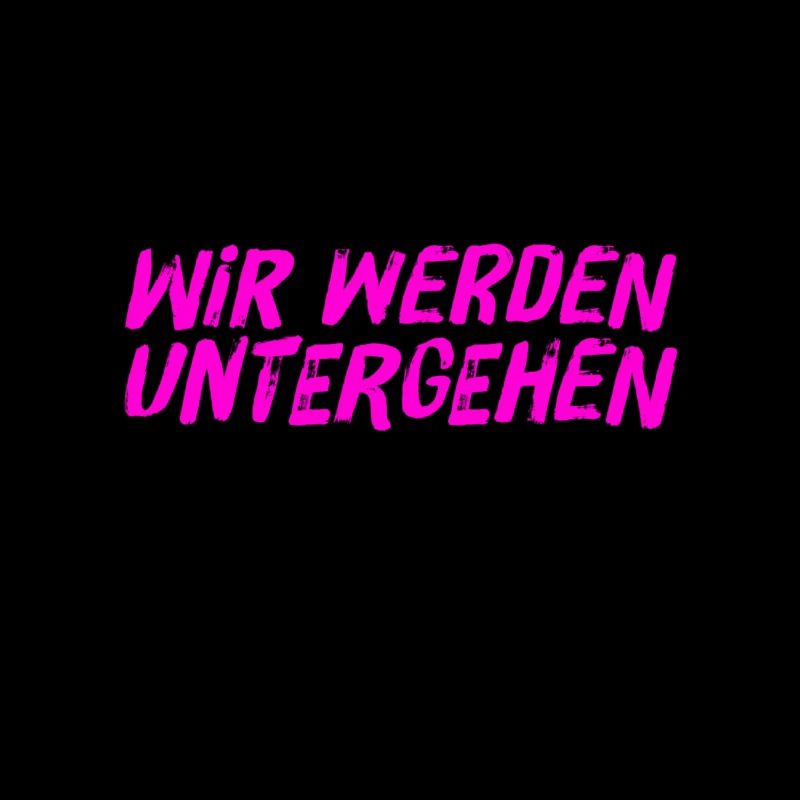 das wird unser Untergang