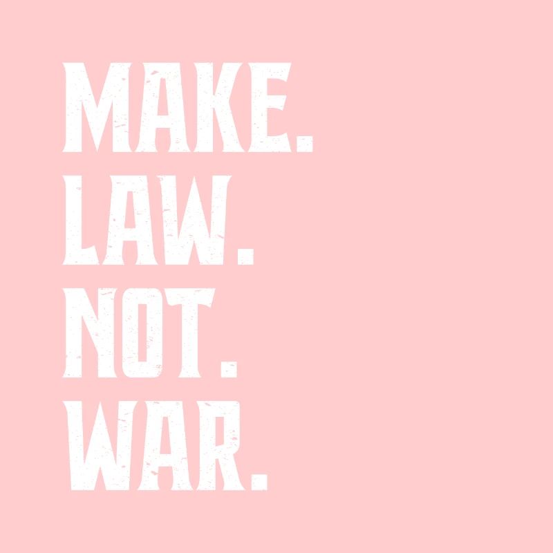 Make Law Not War Anwalt Richter Advokat