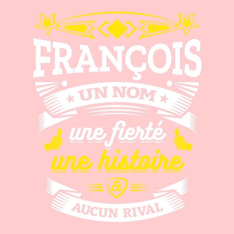 FRANÇOIS UN NOM UNE FIERTÉ AUCUN RIVAL