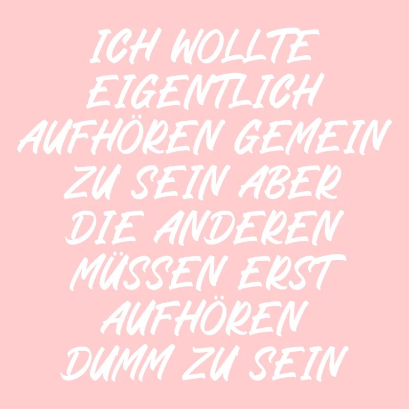 Ich wollte eigentlich aufhören gemein zu sein
