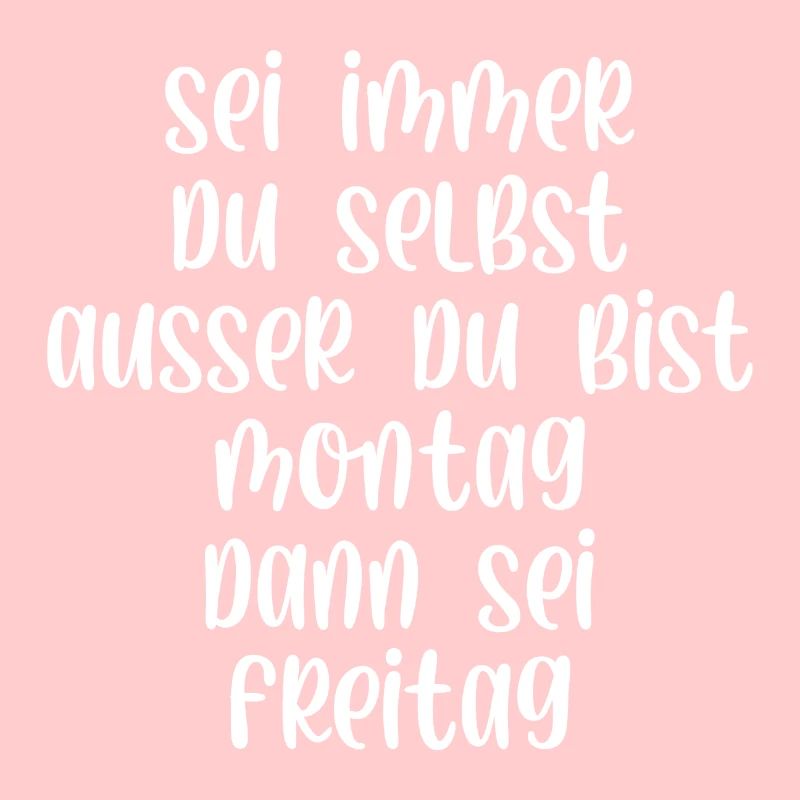 Sei immer du selbst ausser du bist Montag